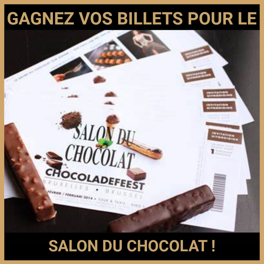 JEU CONCOURS GRATUIT POUR GAGNER VOS BILLETS POUR LE SALON DU CHOCOLAT !