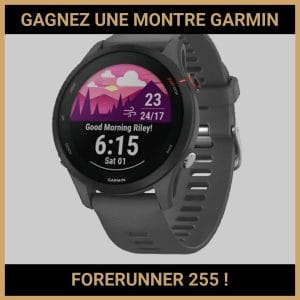JEU CONCOURS GRATUIT POUR GAGNER UNE MONTRE GARMIN FORERUNNER 255  !