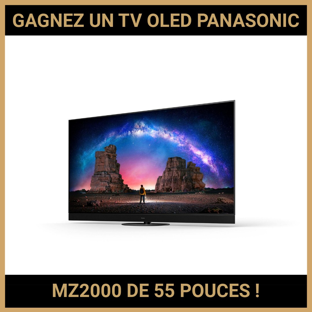 JEU CONCOURS GRATUIT POUR GAGNER UN TV OLED PANASONIC MZ2000 DE 55 POUCES !