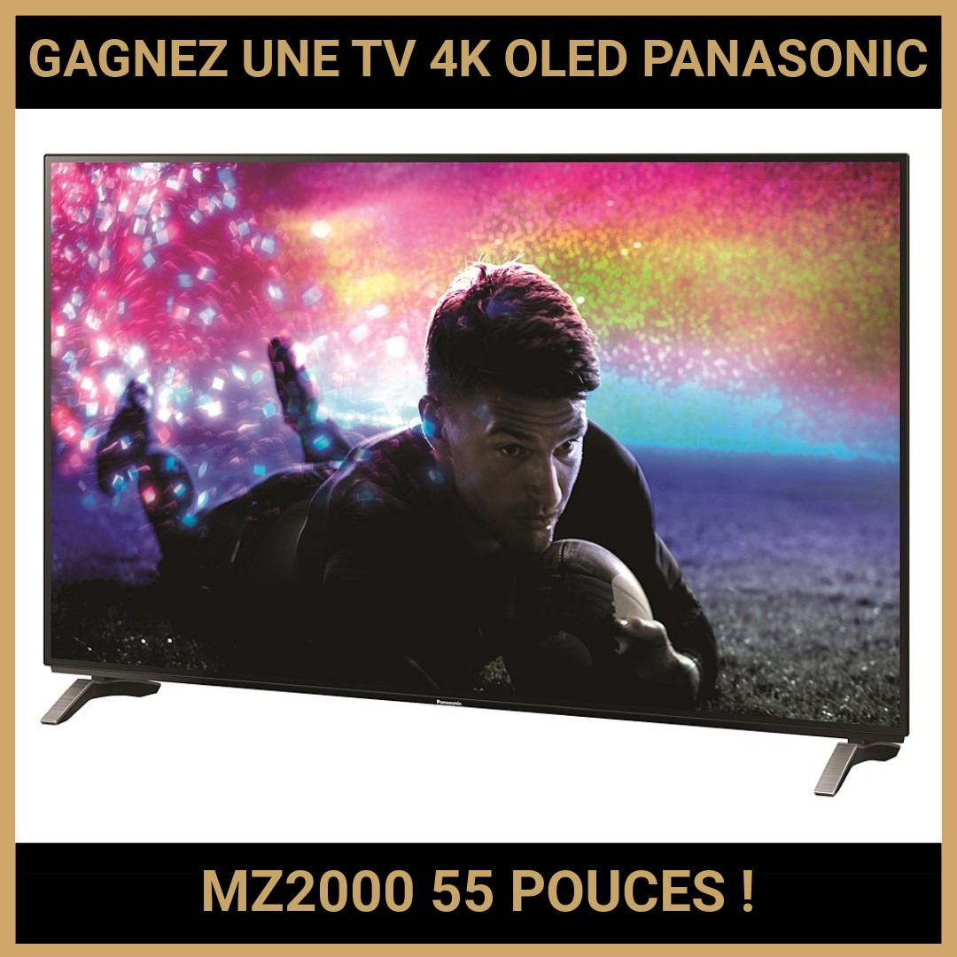 JEU CONCOURS GRATUIT POUR GAGNER UNE TV 4K OLED PANASONIC MZ2000 55 POUCES !