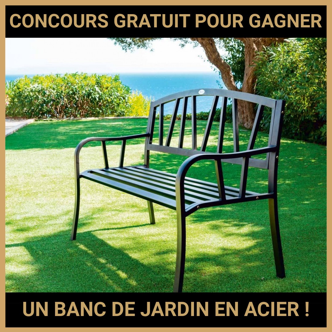 JEU CONCOURS GRATUIT POUR GAGNER UN BANC DE JARDIN EN ACIER !