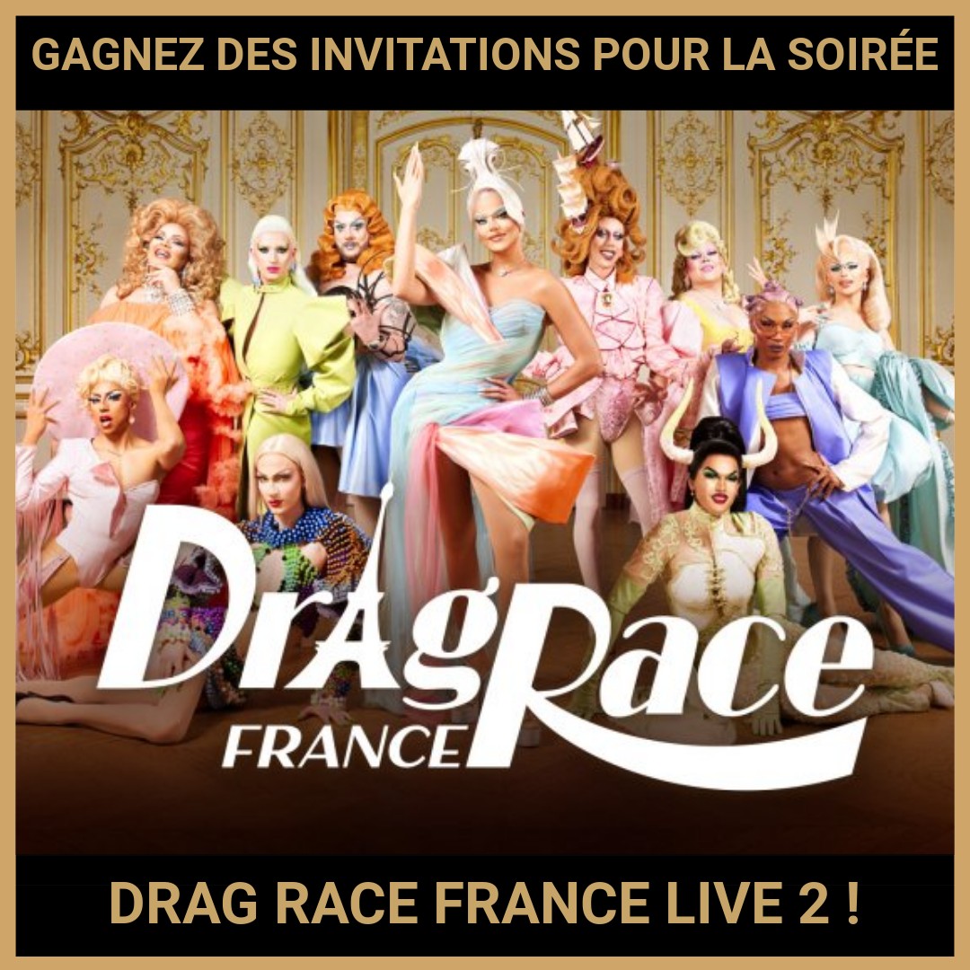 JEU CONCOURS GRATUIT POUR GAGNER DES INVITATIONS POUR LA SOIRÉE DRAG RACE FRANCE LIVE 2  !