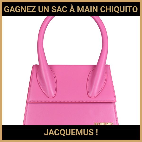 JEU CONCOURS GRATUIT POUR GAGNER UN SAC À MAIN CHIQUITO JACQUEMUS  !