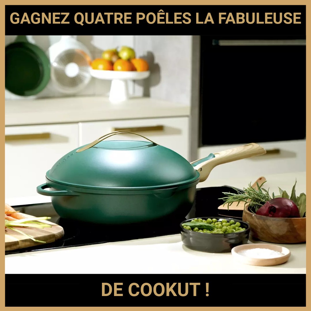 JEU CONCOURS GRATUIT POUR GAGNER QUATRE POÊLES LA FABULEUSE DE COOKUT  !