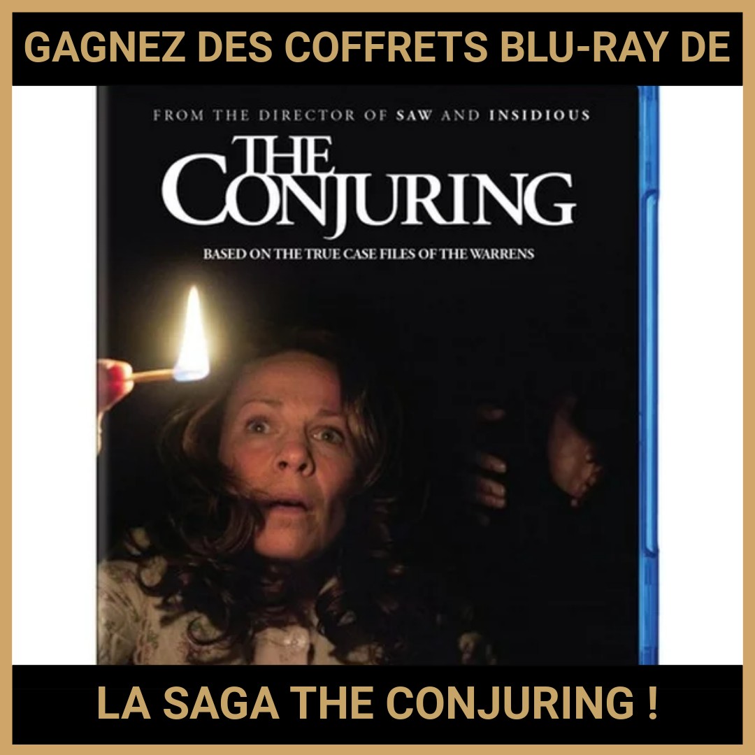 JEU CONCOURS GRATUIT POUR GAGNER DES COFFRETS BLU-RAY DE LA SAGA THE CONJURING !