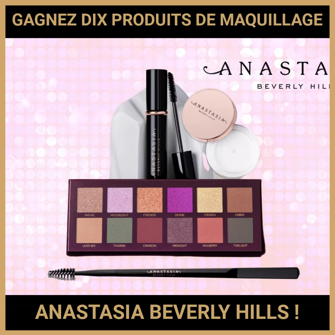 JEU CONCOURS GRATUIT POUR GAGNER DIX PRODUITS DE MAQUILLAGE ANASTASIA BEVERLY HILLS !