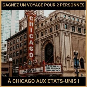 JEU CONCOURS GRATUIT POUR GAGNER UN VOYAGE POUR 2 PERSONNES À CHICAGO AUX ETATS-UNIS !