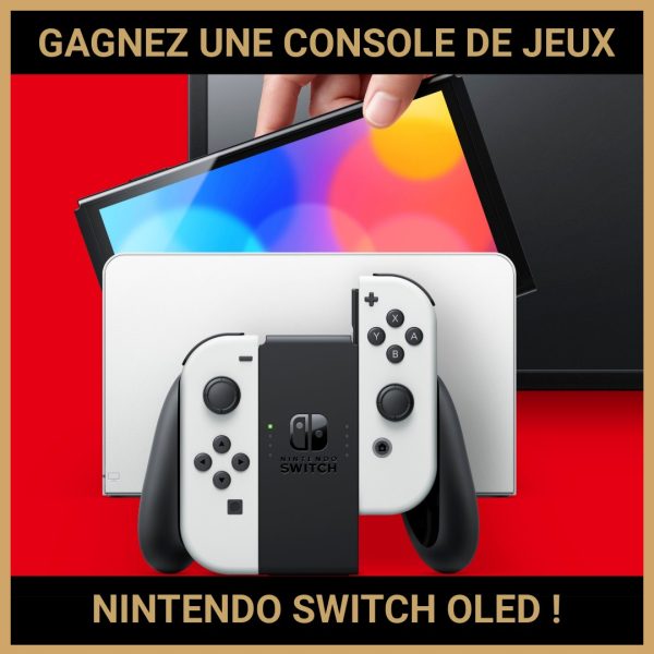 JEU CONCOURS GRATUIT POUR GAGNER UNE CONSOLE DE JEUX NINTENDO SWITCH OLED !