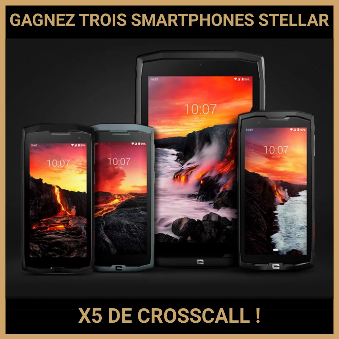 JEU CONCOURS GRATUIT POUR GAGNER TROIS SMARTPHONES STELLAR X5 DE CROSSCALL !