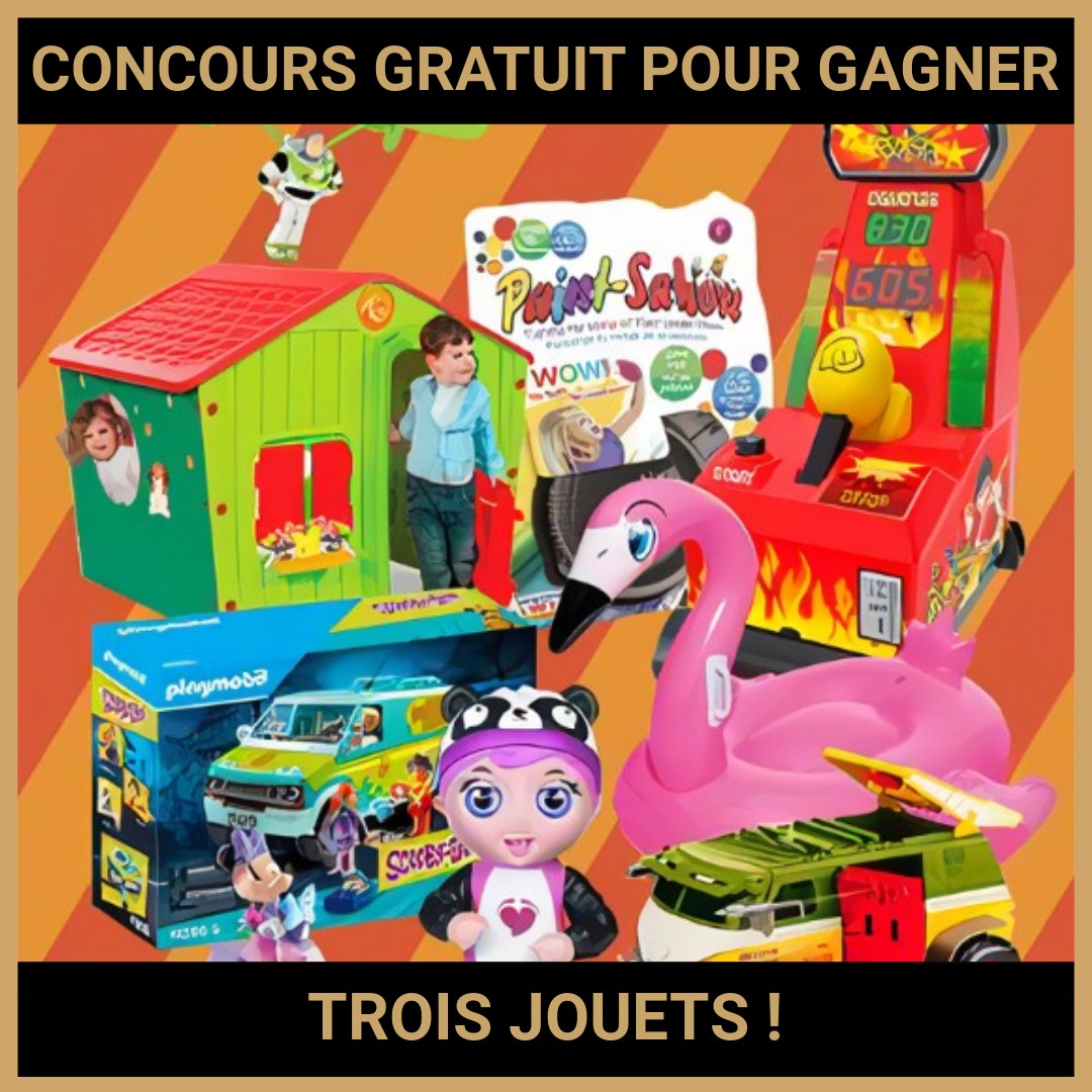 JEU CONCOURS GRATUIT POUR GAGNER TROIS JOUETS !