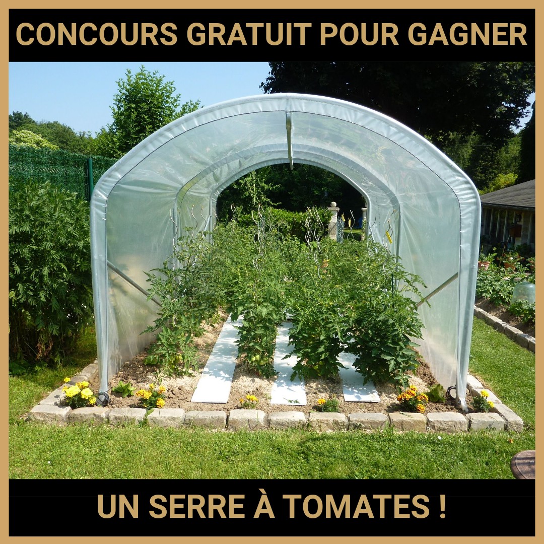 JEU CONCOURS GRATUIT POUR GAGNER UN SERRE À TOMATES  !