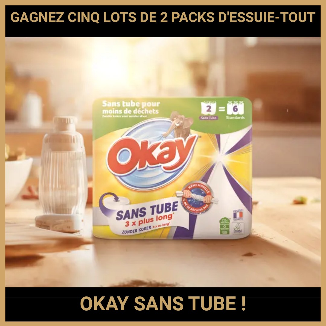 JEU CONCOURS GRATUIT POUR GAGNER CINQ LOTS DE 2 PACKS D'ESSUIE-TOUT OKAY SANS TUBE !