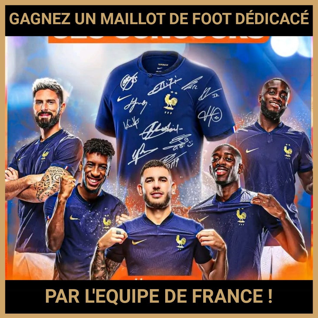 JEU CONCOURS GRATUIT POUR GAGNER  UN MAILLOT DE FOOT DÉDICACÉ PAR L'EQUIPE DE FRANCE !