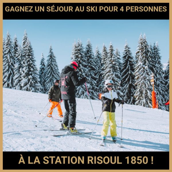 JEU CONCOURS GRATUIT POUR GAGNER UN SÉJOUR AU SKI POUR 4 PERSONNES À LA STATION RISOUL 1850 !