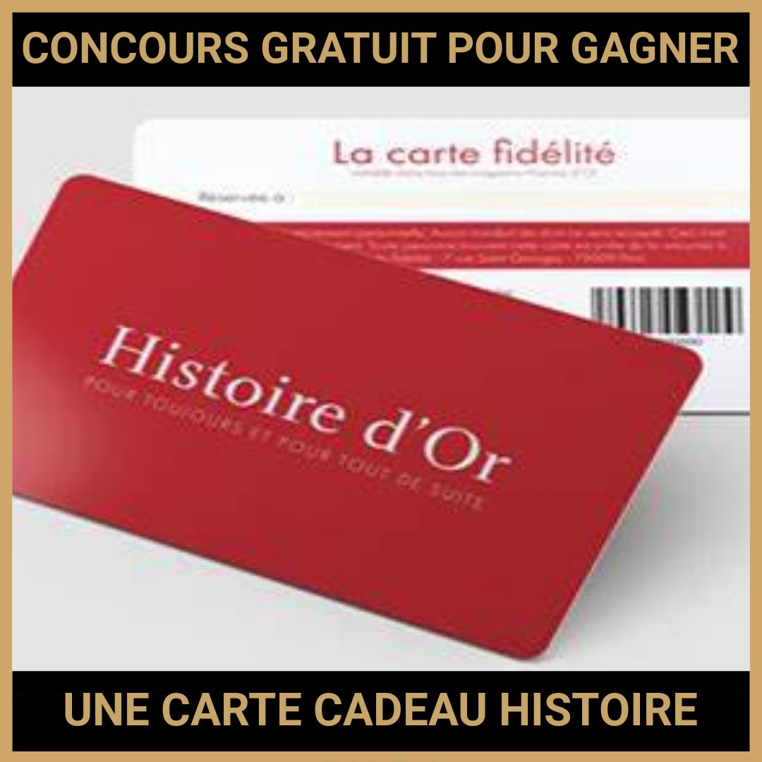JEU CONCOURS GRATUIT POUR GAGNER UNE CARTE CADEAU HISTOIRE D'OR !