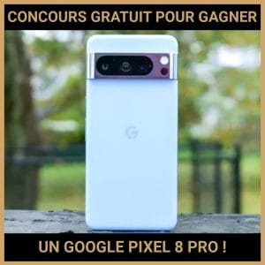 JEU CONCOURS GRATUIT POUR GAGNER UN GOOGLE PIXEL 8 PRO  !