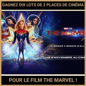 JEU CONCOURS GRATUIT POUR GAGNER DIX LOTS DE 2 PLACES DE CINÉMA POUR LE FILM THE MARVEL !