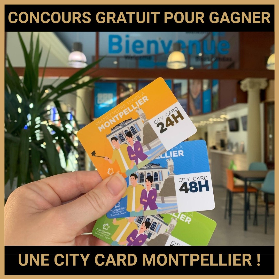 JEU CONCOURS GRATUIT POUR GAGNER UNE CITY CARD MONTPELLIER !