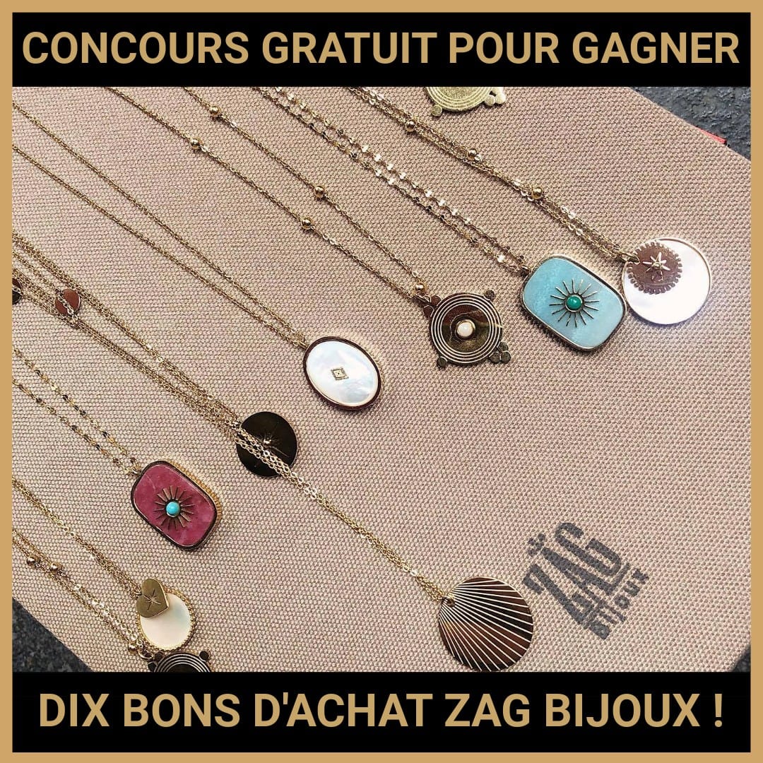 JEU CONCOURS GRATUIT POUR GAGNER DIX BONS D'ACHAT ZAG BIJOUX !
