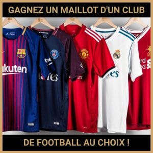 JEU CONCOURS GRATUIT POUR GAGNER UN MAILLOT D'UN CLUB DE FOOTBALL AU CHOIX !