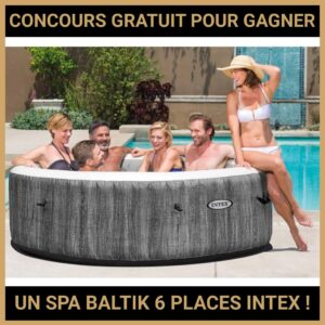 JEU CONCOURS GRATUIT POUR GAGNER UN SPA BALTIK 6 PLACES INTEX !