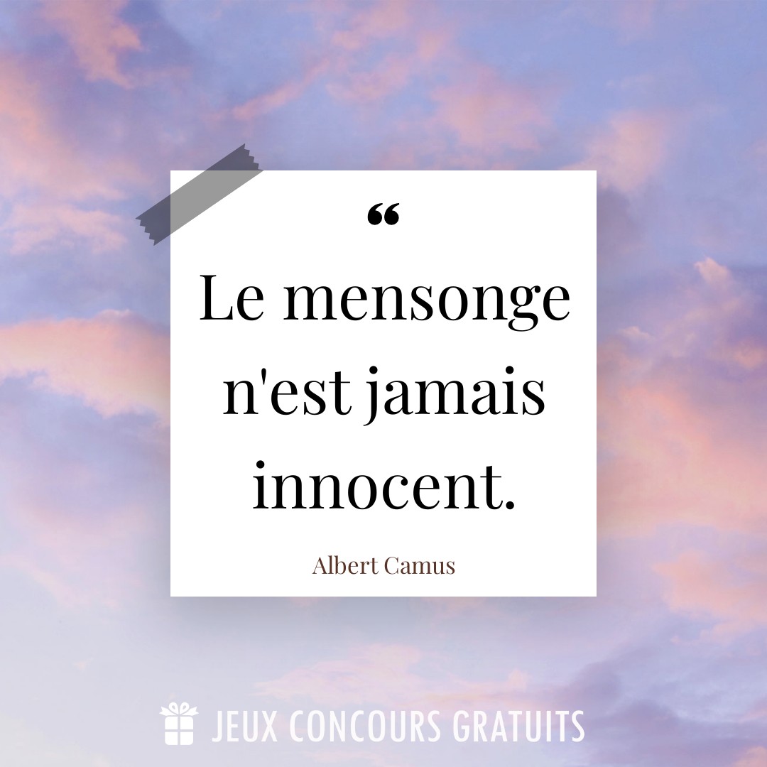 Citation Albert Camus : Le mensonge n'est jamais innocent....
