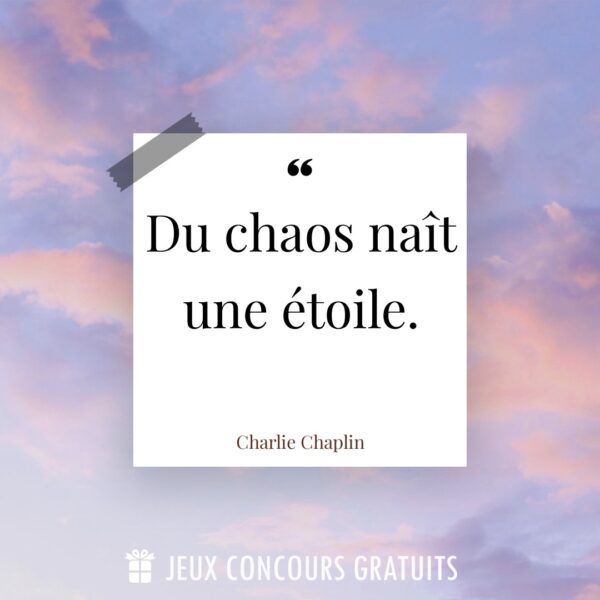 Citation Charlie Chaplin : Du chaos naît une étoile....