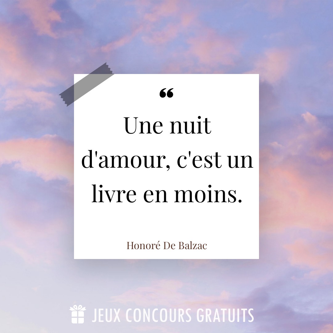 Citation Honoré De Balzac : Une nuit d'amour, c'est un livre en moins....