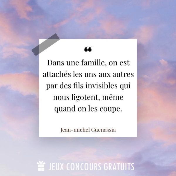 Citation Jean-michel Guenassia : Dans une famille, on est attachés les uns aux autres par des fils invisibles qui nous ligotent, même quand on les coupe....
