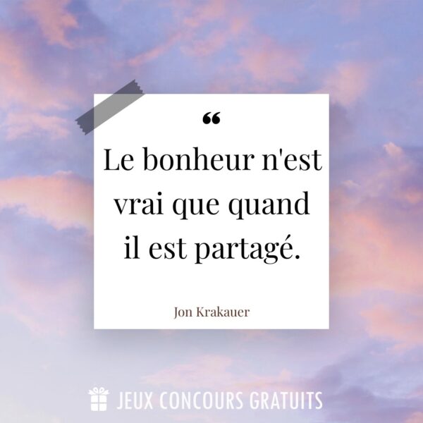 Citation Jon Krakauer : Le bonheur n'est vrai que quand il est partagé....