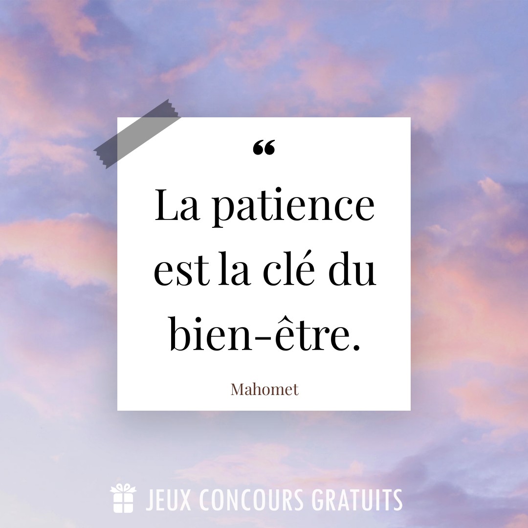 Citation Mahomet : La patience est la clé du bien-être....