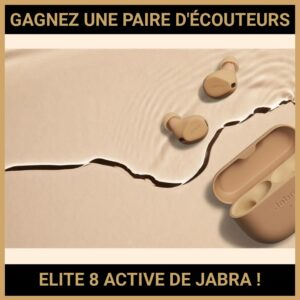 JEU CONCOURS GRATUIT POUR GAGNER UNE PAIRE D'ÉCOUTEURS ELITE 8 ACTIVE DE JABRA !