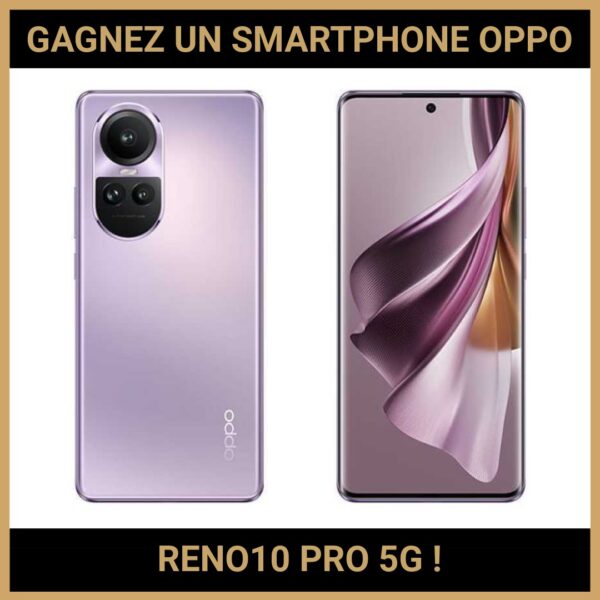 JEU CONCOURS GRATUIT POUR GAGNER UN SMARTPHONE OPPO RENO10 PRO 5G !