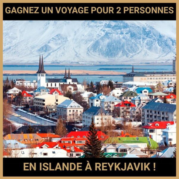 JEU CONCOURS GRATUIT POUR GAGNER UN VOYAGE POUR 2 PERSONNES EN ISLANDE À REYKJAVIK !