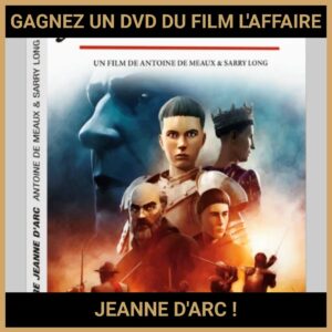 JEU CONCOURS GRATUIT POUR GAGNER UN DVD DU FILM L'AFFAIRE JEANNE D'ARC !