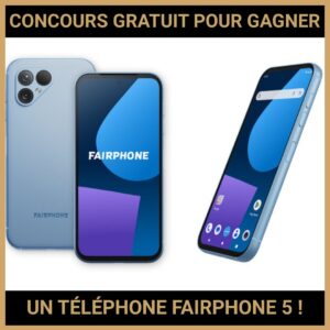 JEU CONCOURS GRATUIT POUR GAGNER UN TÉLÉPHONE FAIRPHONE 5  !
