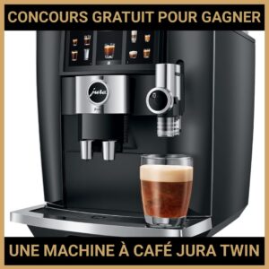 JEU CONCOURS GRATUIT POUR GAGNER UNE MACHINE À CAFÉ JURA TWIN  !