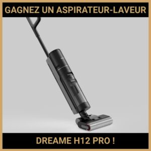 JEU CONCOURS GRATUIT POUR GAGNER UN ASPIRATEUR-LAVEUR DREAME H12 PRO !