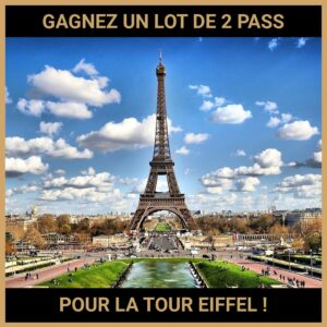 JEU CONCOURS GRATUIT POUR GAGNER UN LOT DE 2 PASS POUR LA TOUR EIFFEL !