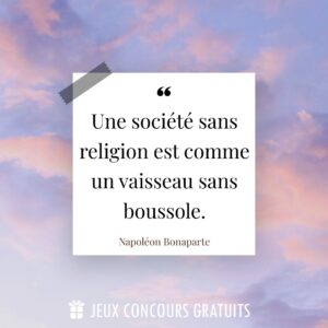 Citation Napoléon Bonaparte : Une société sans religion est comme un vaisseau sans boussole....