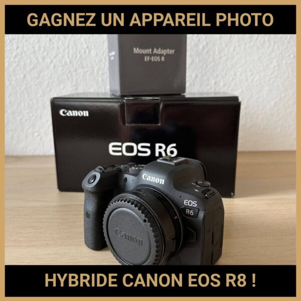 JEU CONCOURS GRATUIT POUR GAGNER UN APPAREIL PHOTO HYBRIDE CANON EOS R8 !