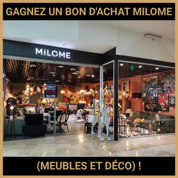 JEU CONCOURS GRATUIT POUR GAGNER UN BON D'ACHAT MILOME  (MEUBLES ET DÉCO) !