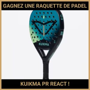 JEU CONCOURS GRATUIT POUR GAGNER UNE RAQUETTE DE PADEL KUIKMA PR REACT !