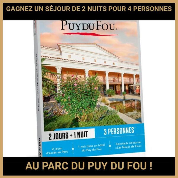 JEU CONCOURS GRATUIT POUR GAGNER UN SÉJOUR DE 2 NUITS POUR 4 PERSONNES AU PARC DU PUY DU FOU  !