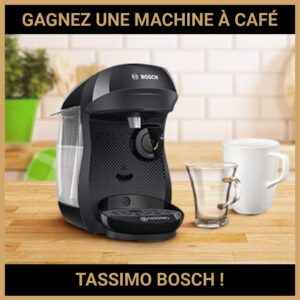 JEU CONCOURS GRATUIT POUR GAGNER UNE MACHINE À CAFÉ TASSIMO BOSCH !