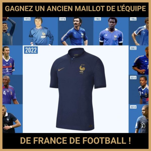 JEU CONCOURS GRATUIT POUR GAGNER UN ANCIEN MAILLOT DE L'ÉQUIPE DE FRANCE DE FOOTBALL !