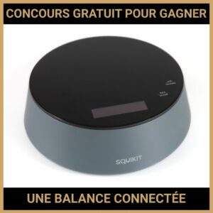 JEU CONCOURS GRATUIT POUR GAGNER UNE BALANCE CONNECTÉE SQUIKIT !