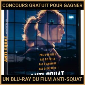JEU CONCOURS GRATUIT POUR GAGNER UN BLU-RAY DU FILM ANTI-SQUAT !