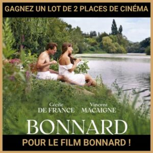 JEU CONCOURS GRATUIT POUR GAGNER UN LOT DE 2 PLACES DE CINÉMA POUR LE FILM BONNARD !
