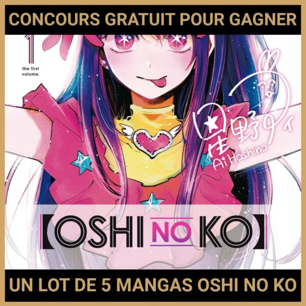 JEU CONCOURS GRATUIT POUR GAGNER UN LOT DE 5 MANGAS OSHI NO KO !